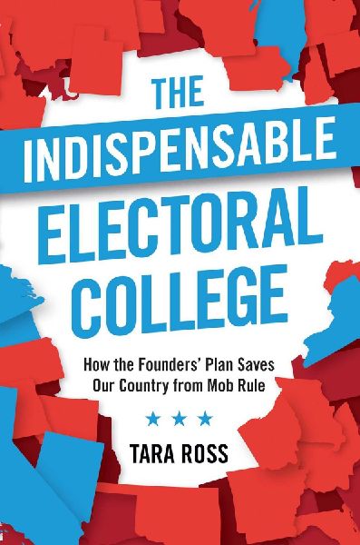 The Indispensable Electoral College: How the Founders Plan Saves Our Country from Mob Rule