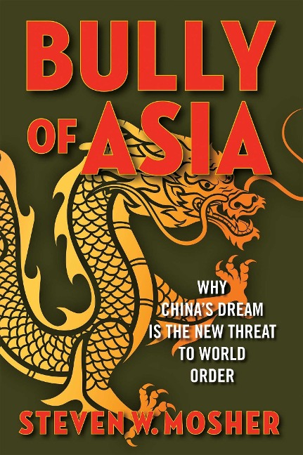 Bully of Asia: Why Chinas Dream Is the New Threat to World Order