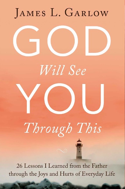 God Will See You Through This: 26 Lessons I Learned from the Father Through the Joys and Hurts of Everyday Life