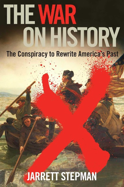 The War on History: The Conspiracy to Rewrite Americas Past