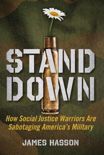 Stand Down: How Social Justice Warriors Are Sabotaging Americas Military