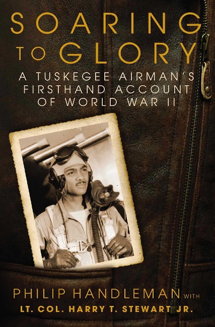 Soaring to Glory: A Tuskegee Airmans Firsthand Account of World War II