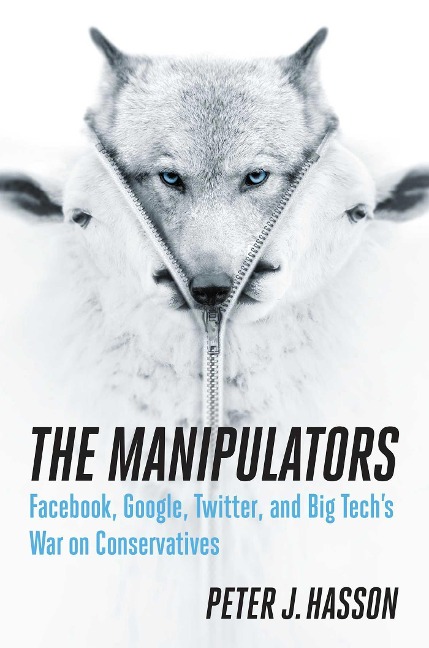 The Manipulators: Facebook, Google, Twitter, and Big Techs War on Conservatives