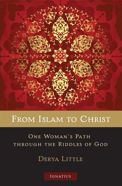 From Islam to Christ: One Womans Path Through the Riddles of God