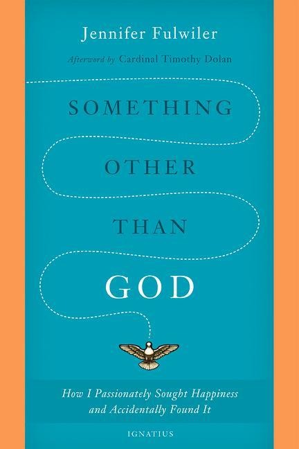Something Other Than God: How I Passionately Sought Happiness and Accidentally Found It