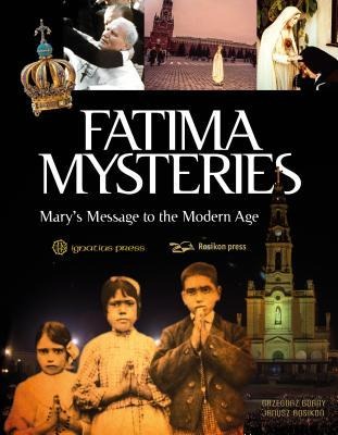 Fatima Mysteries: Marys Message to the Modern Age
