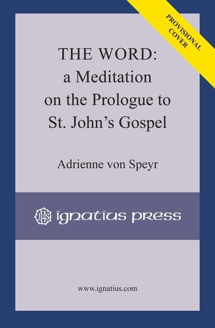 The Word: A Meditation on the Prologue to Saint Johns Gospel