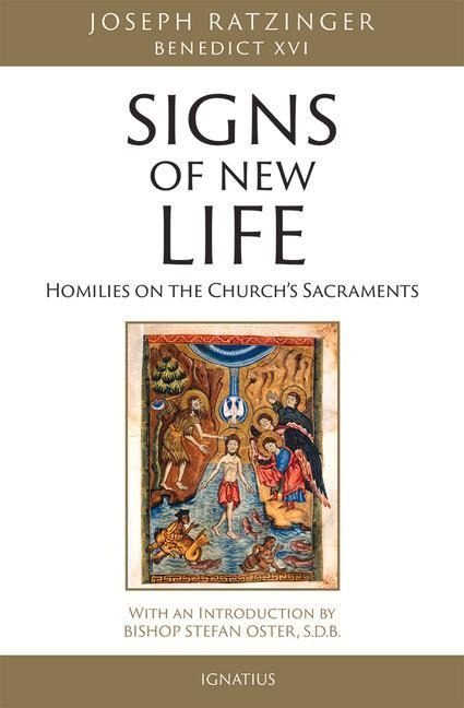Signs of New Life: Homilies on the Churchs Sacraments