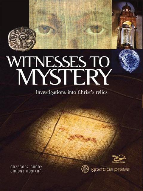 Witnesses to Mystery: Investigations Into Christs Relics