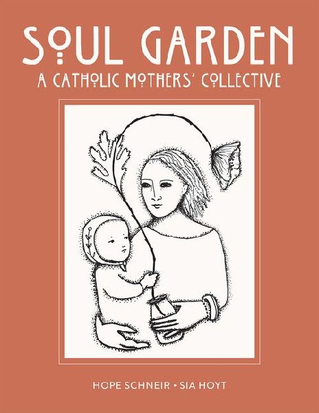 Soul Garden: A Catholic Mothers Collective