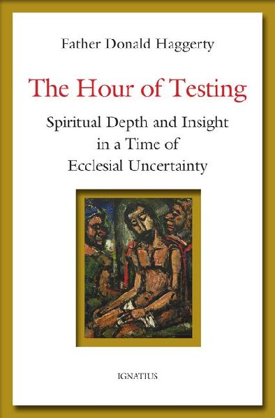 The Hour of Testing: Spiritual Depth and Insight in a Time of Ecclesial Uncertainty
