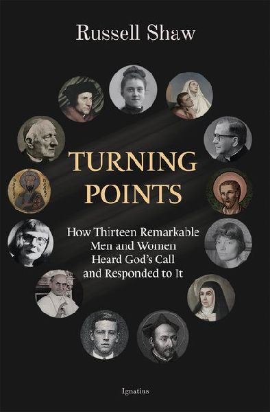 Turning Points: How Thirteen Remarkable Men and Women Heard Gods Call and Responded to It