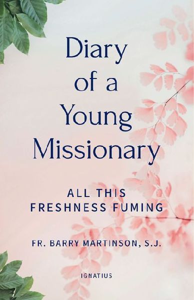 Diary of a Young Missionary: All This Freshness Fuming