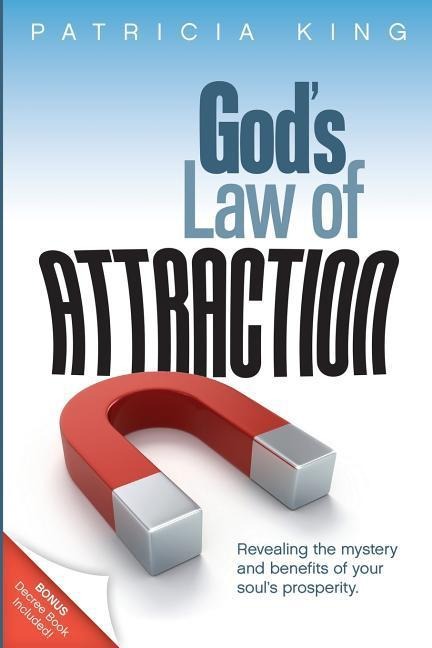 Gods Law of Attraction: Revealing the Mystery and Benefits of Your Souls Prosperity