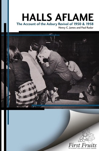 Halls Aflame An Account of the Spontaneous Revivals at Asbury College in 1950 and 1958