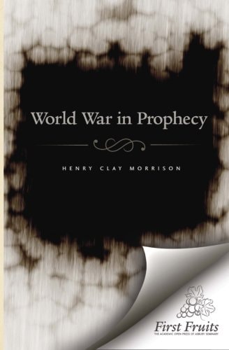 The World War in Prophecy The Downfall of the Kaiser and The End of the Dispensation