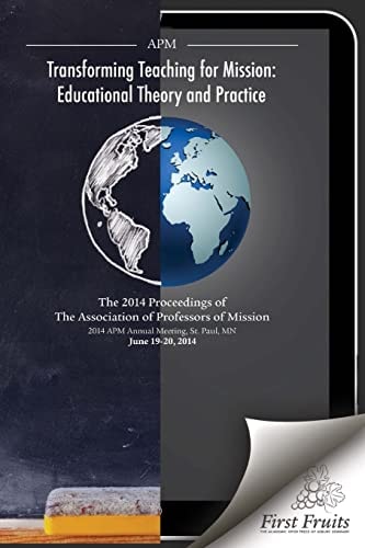Transforming Teaching For Mission Educational Theory and Practice