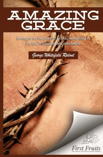 Amazing Grace Messages on the Grace of God as Manifested in the Soul's Salvation and Enrichment