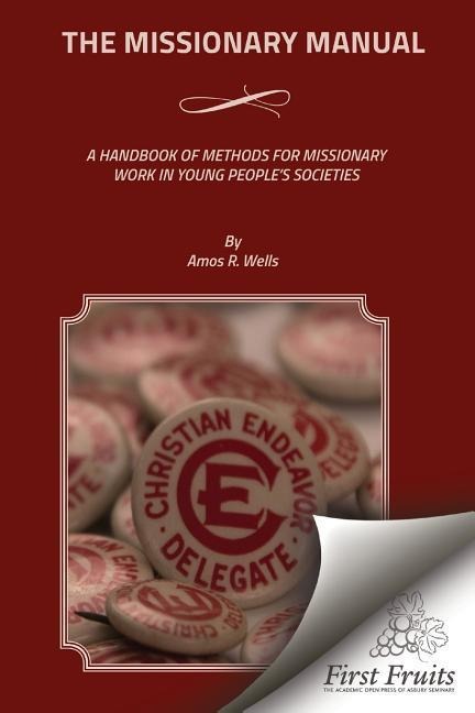 The Missionary Manual: A Handbook Of Methods For Missionary Work In Young People's Societies