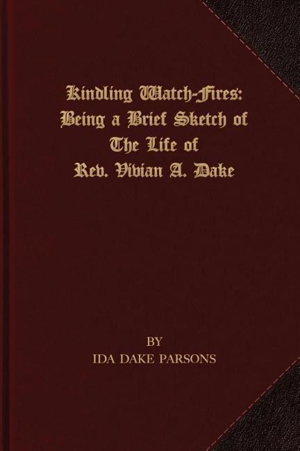 Kindling Watch-Fires: The Life of Rev. Vivian A. Dake