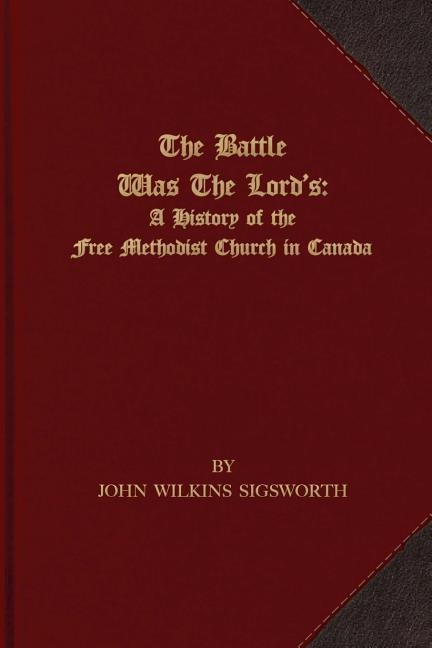 The Battle Was The Lords: A History of the Free Methodist Church in Canada