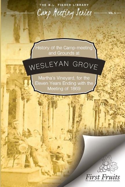 History of the Camp-Meeting and Grounds at Wesleyan Grove, Marthas Vineyard
