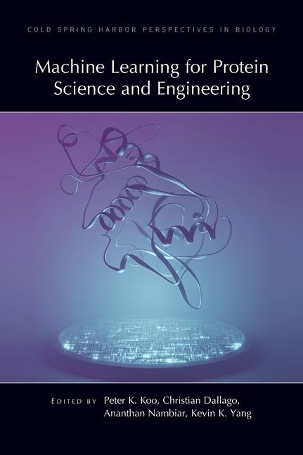 Machine Learning for Protein Science and Engineering
