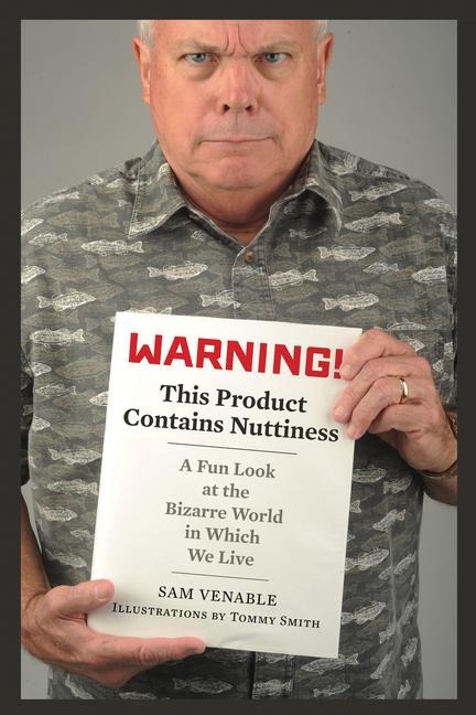 Warning! This Product Contains Nuttiness: A Fun Look at the Bizarre World in Which We Live