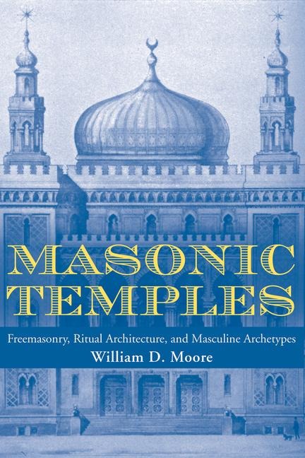 Masonic Temples: Freemasonry, Ritual Architecture, and Masculine Archetypes