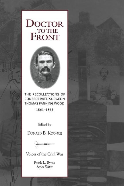 Doctor to the Front: Confederate Surgeon Thomas Fanning Wood