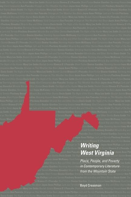 Writing West Virginia: Place, People, and Poverty in Contemporary Literature from the Mountain State
