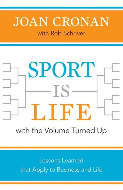 Sport Is Life with the Volume Turned Up: Lessons Learned That Apply to Business and Life
