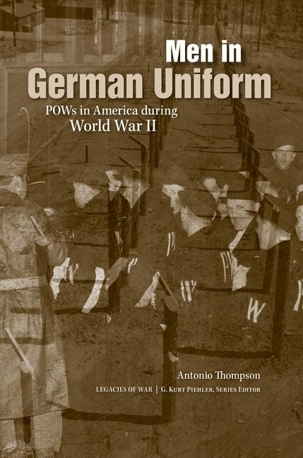 Men in German Uniform: POWs in America During World War II