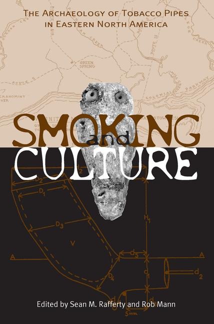 Smoking and Culture: The Archaeology of Tobacco Pipes in Eastern North America