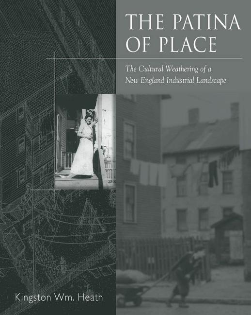 The Patina Of Place: The Cultural Weathering Of A New England Industrial
