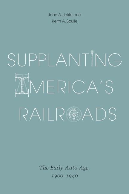 Supplanting America's Railroads: The Early Auto Age, 1900-1940