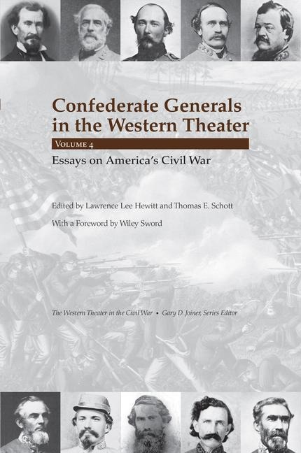 Confederate Generals in the Western Theater, Vol. 4: Essays on Americas Civil War