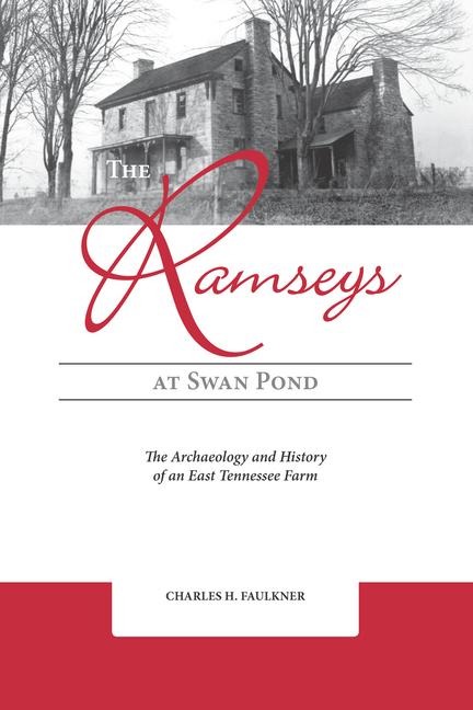 The Ramseys at Swan Pond: The Archaeology and History of an East Tennessee Farm