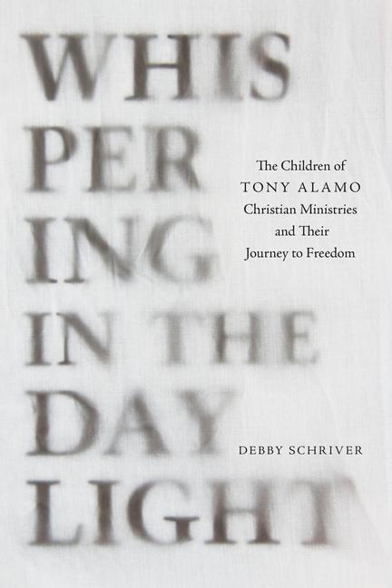 Whispering in the Daylight: The Children of Tony Alamo Christian Ministries and Their Journey to Freedom