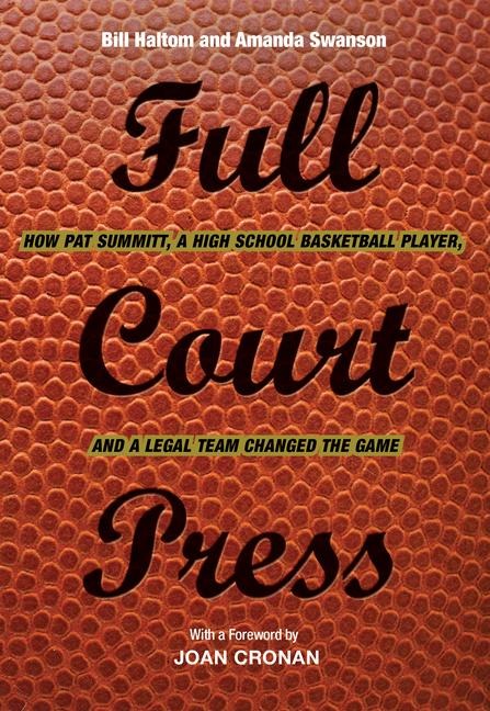 Full Court Press: How Pat Summitt, a High School Basketball Player, and a Legal Team Changed the Game