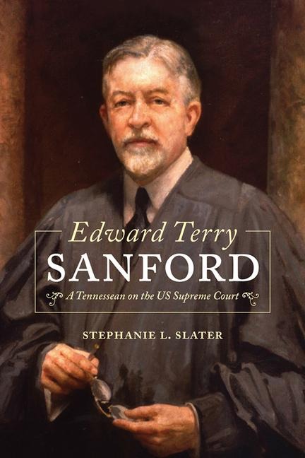 Edward Terry Sanford: A Tennessean on the Us Supreme Court