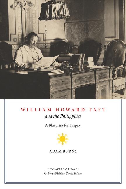 William Howard Taft and the Philippines: A Blueprint for Empire