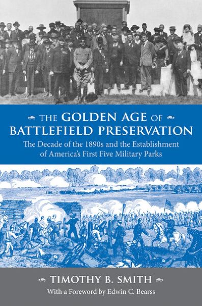 The Golden Age of Battlefield Preservation: The Decade of the 1890s and the Establishment of Americas First Five Military Parks