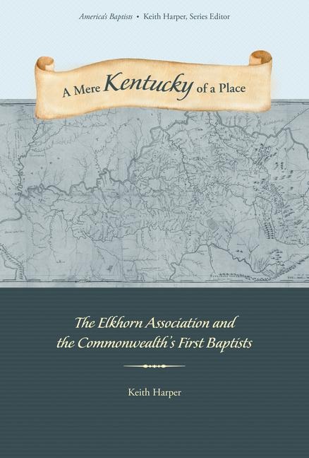 A Mere Kentucky of a Place: The Elkhorn Association and the Commonwealths First Baptists