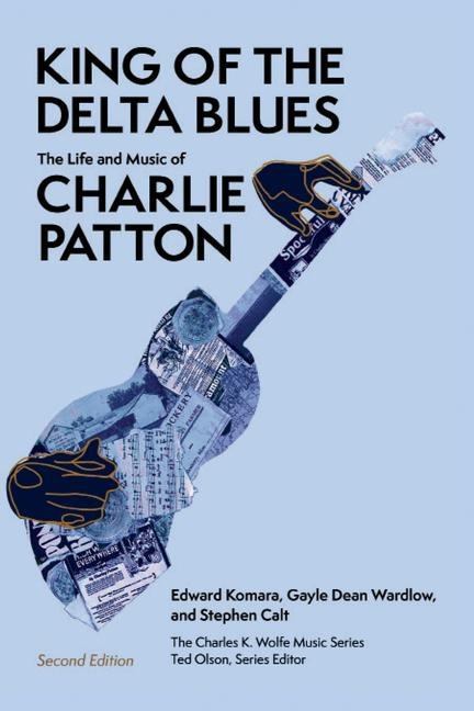 King of the Delta Blues: The Life and Music of Charlie Patton