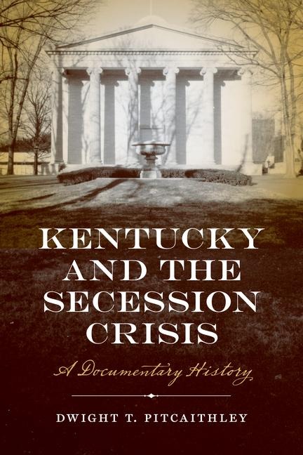 Kentucky and the Secession Crisis: A Documentary History