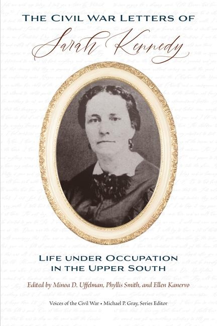 The Civil War Letters of Sarah Kennedy: Life Under Occupation in the Upper South