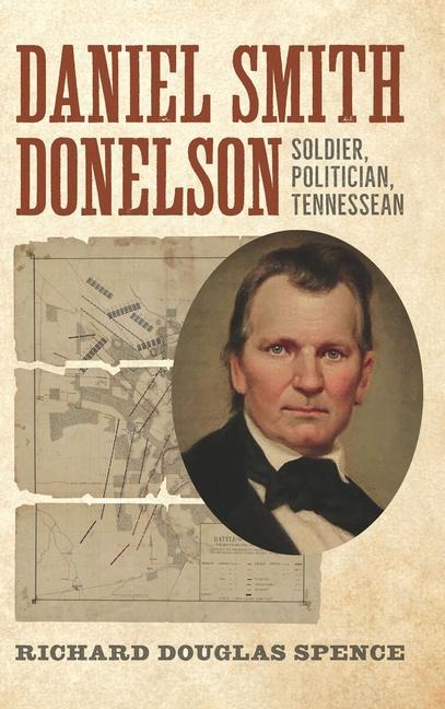Daniel Smith Donelson: Soldier, Politician, Tennessean