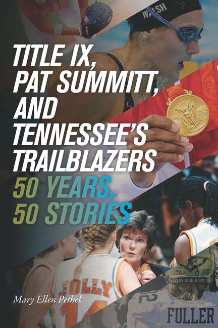 Title IX, Pat Summitt, and Tennessees Trailblazers: 50 Years, 50 Stories