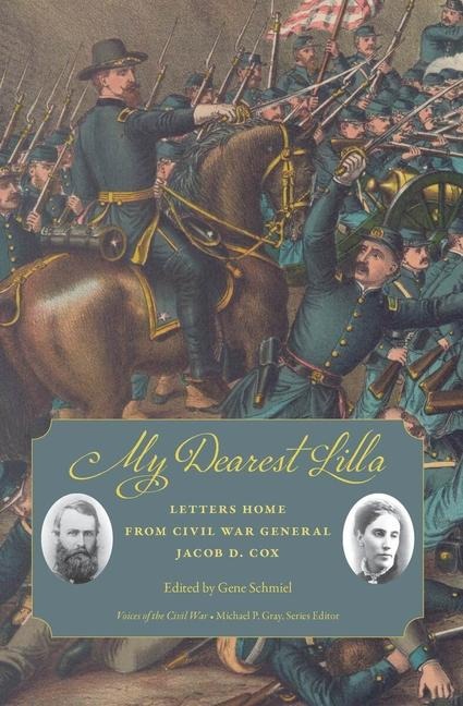 My Dearest Lilla: Letters Home from Civil War General Jacob D. Cox